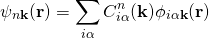 \begin{align*} \psi_{n\bold k}(\bold r)=\sum_{i\alpha} C_{i\alpha}^n( \bold k) \phi_{i\alpha \bold k}(\bold r) \end{align*}