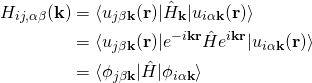 \begin{align*} H_{ij,\alpha\beta}(\bold k)&=\langle u_{j\beta\bold k}(\bold r)|\hat{H}_{\bold k}|u_{i\alpha\bold k}(\bold r)\rangle\\ &=\langle u_{j\beta\bold k}(\bold r)|e^{-i\bold k\bold r}\hat{H}e^{i\bold k\bold r}|u_{i\alpha\bold k}(\bold r)\rangle\\ &=\langle \phi_{j\beta\bold k}|\hat{H}|\phi_{i\alpha\bold k}\rangle  \end{align*}