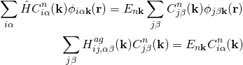 \begin{align*} \sum_{i\alpha}\hat{H}C_{i\alpha}^n( \bold k) \phi_{i\alpha \bold k}(\bold r) =E_{n\bold k} \sum_{j\beta}C_{j\beta}^n( \bold k) \phi_{j\beta \bold k}(\bold r)\\ \sum_{j\beta}H_{ij,\alpha\beta}^{ag}(\bold k)C_{j\beta}^n( \bold k)=E_{n\bold k} C_{i\alpha}^n(\bold k)  \end{align*}