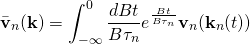 \[\centering{\bar{\bold{v}}_n(\bold{k}) = \int^0_{-\infty} \frac{dBt}{B\tau_n} e^{\frac{Bt}{B\tau_n}} \bold{v}_n(\bold{k}_n(t))} \]