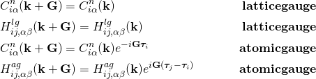 \begin{align*} &C_{i\alpha}^n(\bold k+\bold G)=C_{i\alpha}^n(\bold k)  &  \bold{lattice gauge}\\ &H_{ij,\alpha\beta}^{lg}(\bold k+\bold G)=H_{ij,\alpha\beta}^{lg}(\bold k) &   \bold{lattice gauge}\\ &C_{i\alpha}^n(\bold k+\bold G)=C_{i\alpha}^n(\bold k)e^{-i\bold G\bm{\tau}_i}  &  \bold{atomic gauge}\\ &H_{ij,\alpha\beta}^{ag}(\bold k+\bold G)=H_{ij,\alpha\beta}^{ag}(\bold k)e^{i\bold G(\bm{\tau}_j-\bm{\tau}_i)} &   \bold{atomic gauge} \end{align*}