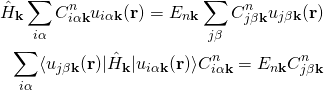 \begin{align*} \hat{H}_{\bold k} \sum_{i\alpha} C_{i\alpha\bold k}^n u_{i\alpha\bold k}(\bold r)=E_{n\bold k} \sum_{j\beta} C_{j\beta\bold k}^n u_{j\beta\bold k}(\bold r)\\ \sum_{i\alpha} \langle u_{j\beta\bold k}(\bold r)|\hat{H}_{\bold k}|u_{i\alpha\bold k}(\bold r)\rangle C_{i\alpha\bold k}^n =E_{n\bold k} C_{j\beta\bold k}^n\\ \end{align*}