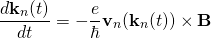 \[\centering{\frac{d \bold{k}_n(t)}{dt} = - \frac{e}{\hbar} \bold{v}_n(\bold{k}_n(t)) \times \bold{B}} \]